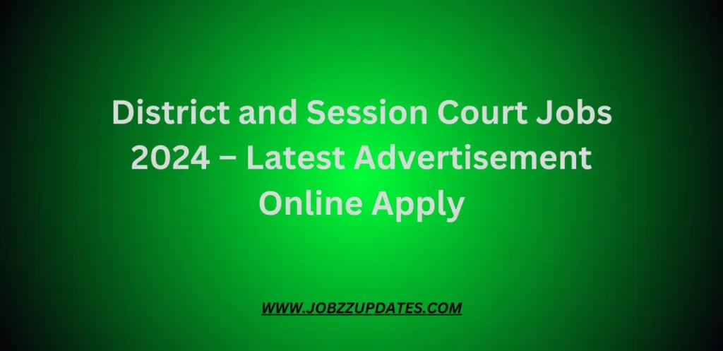 District and Session Court Jobs 2024 – Latest Advertisement Online Apply