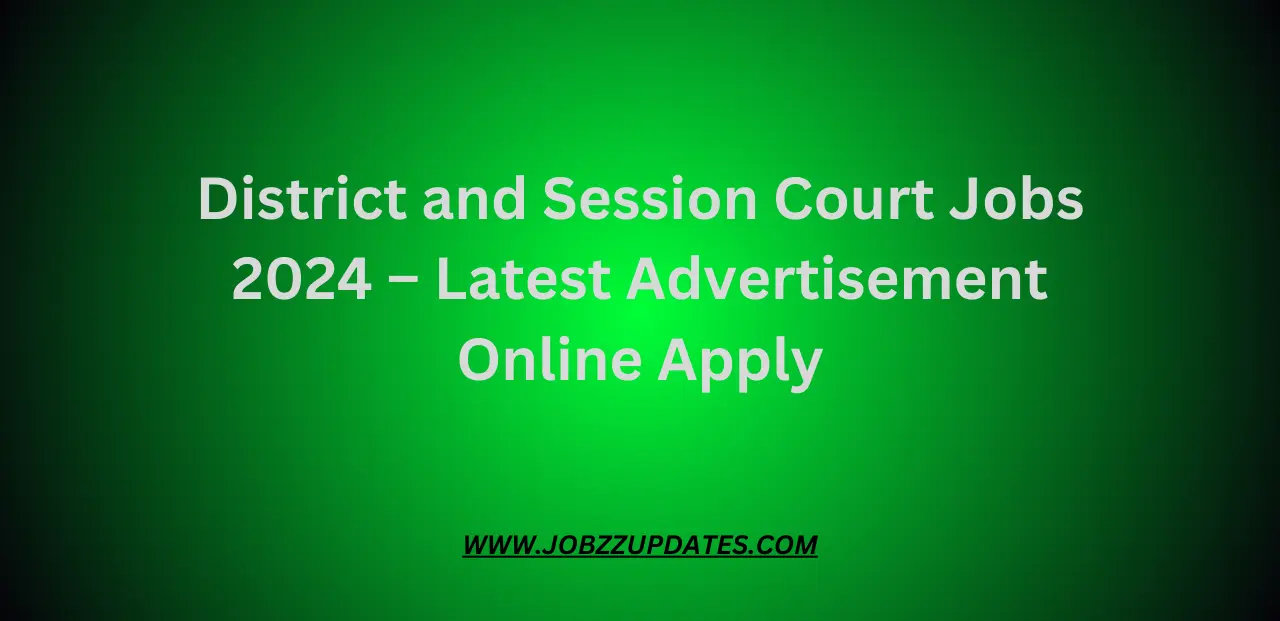 District and Session Court Jobs 2024 – Latest Advertisement Online Apply