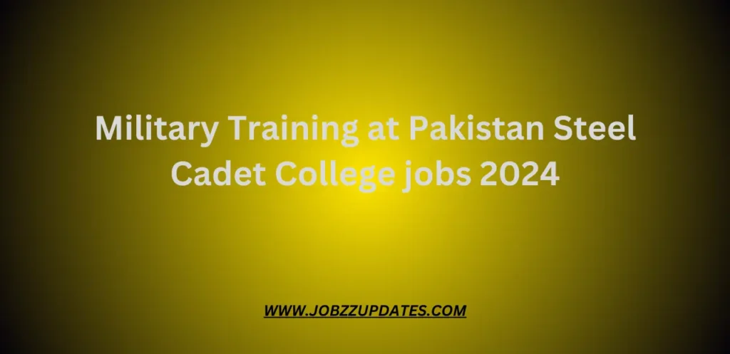 Military Training at Pakistan Steel Cadet College jobs 2024