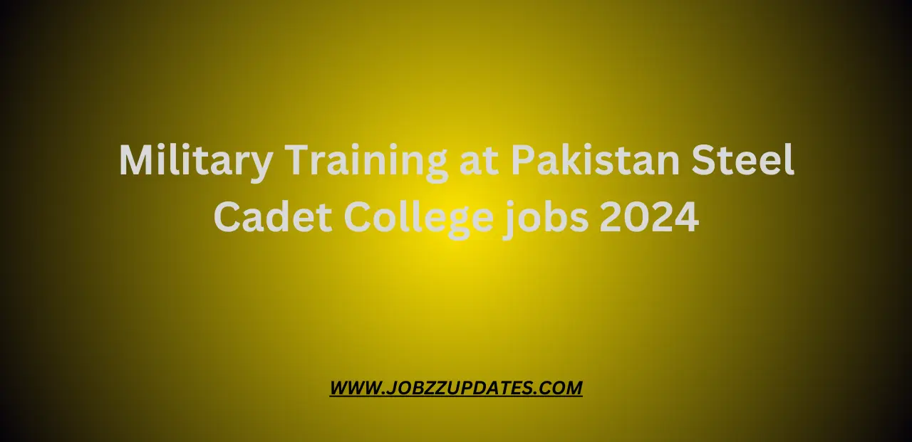 Military Training at Pakistan Steel Cadet College jobs 2024